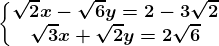 \left\\beginmatrix \sqrt2x-\sqrt6y=2-3\sqrt2\\\sqrt3x+\sqrt2y=2\sqrt6 \endmatrix\right.